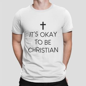 IT'S OKAY TO BE CHRISTIAN - Unisex T-Shirt