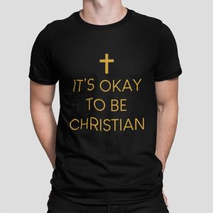 IT'S OKAY TO BE CHRISTIAN - Unisex T-Shirt