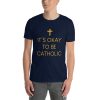 IT'S OKAY TO BE CATHOLIC - Unisex T-Shirt