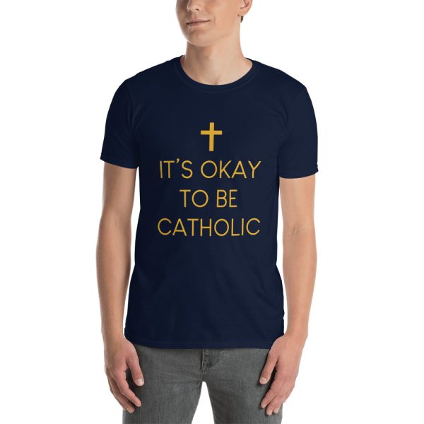 IT'S OKAY TO BE CATHOLIC - Unisex T-Shirt