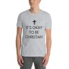 IT'S OKAY TO BE CHRISTIAN - Unisex T-Shirt