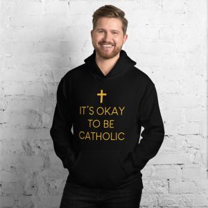 IT'S OKAY TO BE CATHOLIC - Unisex Hoodie