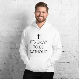IT'S OKAY TO BE CATHOLIC -Unisex Hoodie
