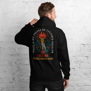 Tradycja Nie Polega Na Czczeniu Popiołów - Unisex Hoodie